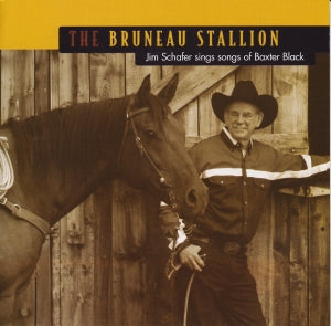 THE BRUNEAU STALLION - JIM SCHAFER SINGS SONGS OF BAXTER BLACK
